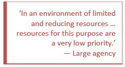 Quote from survey: In an environment of limited and reducing resources ... resources for this purpose are a very low priority - Large agency.